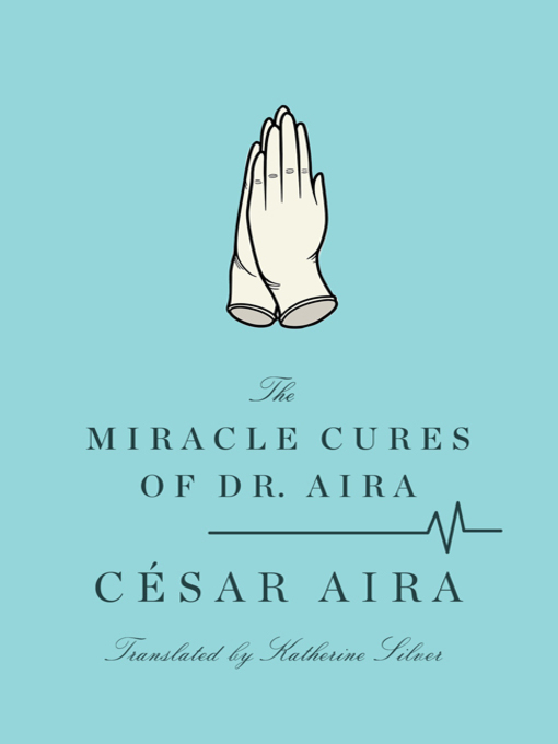 Title details for The Miracle Cures of Dr. Aira by César Aira - Wait list